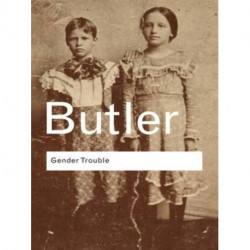 Gender Trouble: Feminism and the Subversion of Identity