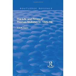 The Life and Times of Thomas Stukeley (c.1525-78)