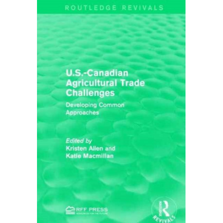 U.S.-Canadian Agricultural Trade Challenges: Developing Common Approaches