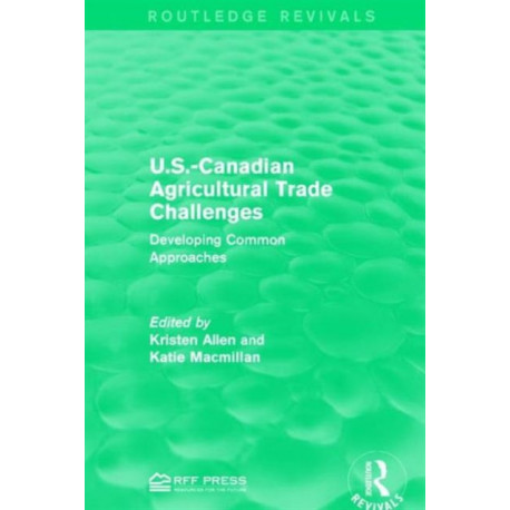 U.S.-Canadian Agricultural Trade Challenges: Developing Common Approaches