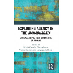 Exploring Agency in the Mahabharata: Ethical and Political Dimensions of Dharma
