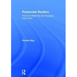 Passionate Readers: The Art of Reaching and Engaging Every Child