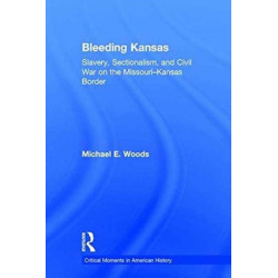 Bleeding Kansas: Slavery, Sectionalism, and Civil War on the Missouri-Kansas Border