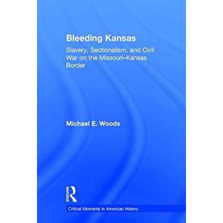 Bleeding Kansas: Slavery, Sectionalism, and Civil War on the Missouri-Kansas Border