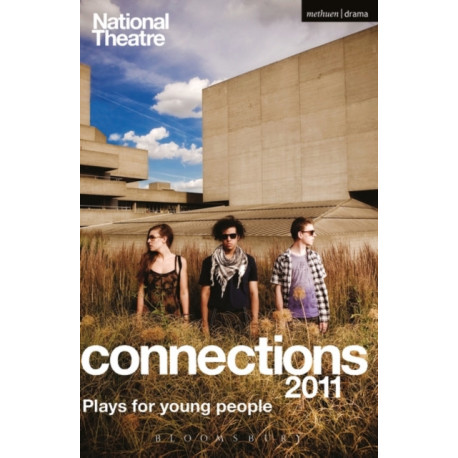 National Theatre Connections 2011: Plays for Young People: Frank & Ferdinand- Gap- Cloud Busting- Those Legs- Shooting Truth- Bassett- Gargantua- Children of Killers- The Beauty Manifesto- Too Fast