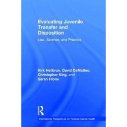 Evaluating Juvenile Transfer and Disposition: Law, Science, and Practice