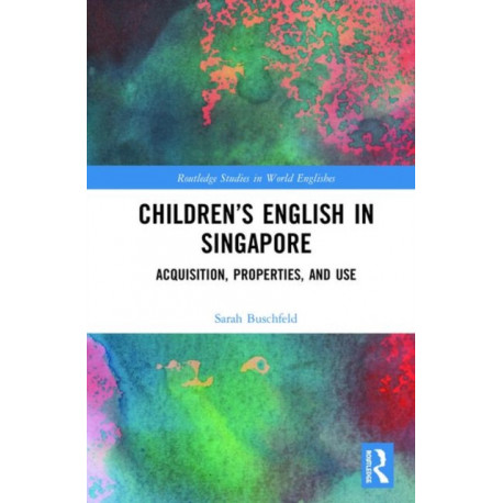 Children’s English in Singapore: Acquisition, Properties, and Use