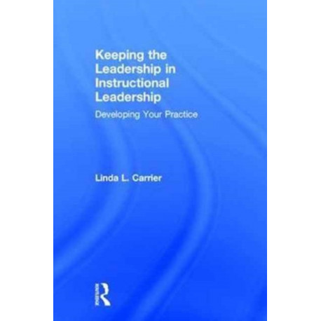 Keeping the Leadership in Instructional Leadership: Developing Your Practice