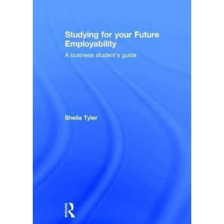 Studying for your Future Employability: A business student’s guide