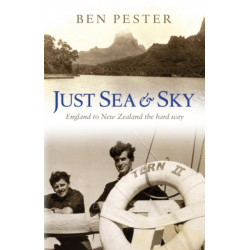 Just Sea and Sky: England to New Zealand the Hard Way