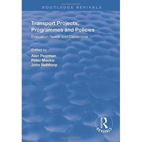Transport Projects, Programmes and Policies: Evaluation Needs and Capabilities