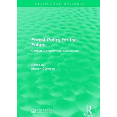 Forest Policy for the Future: Conflict, Compromise, Consensus