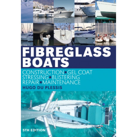 Fibreglass Boats: Construction, Gel Coat, Stressing, Blistering, Repair, Maintenance