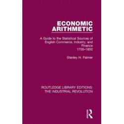 Economic Arithmetic: A Guide to the Statistical Sources of English Commerce, Industry, and Finance, 1700-1850