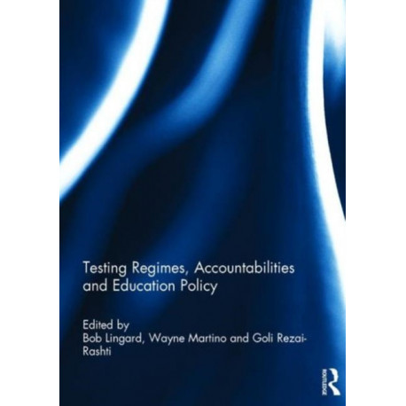 Testing Regimes, Accountabilities and Education Policy