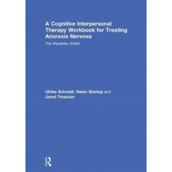 A Cognitive-Interpersonal Therapy Workbook for Treating Anorexia Nervosa: The Maudsley Model