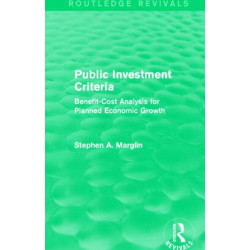 Public Investment Criteria (Routledge Revivals): Benefit-Cost Analysis for Planned Economic Growth