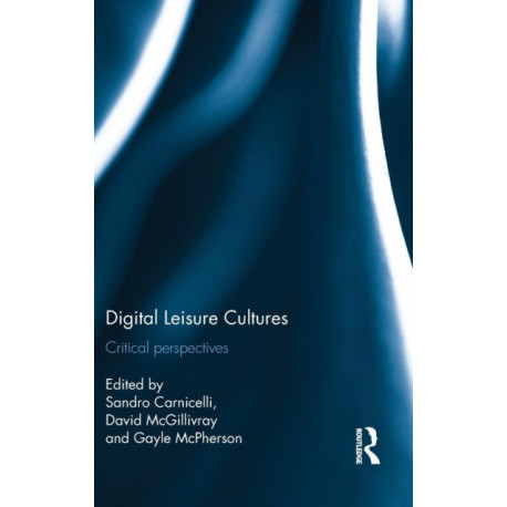 Digital Leisure Cultures: Critical perspectives