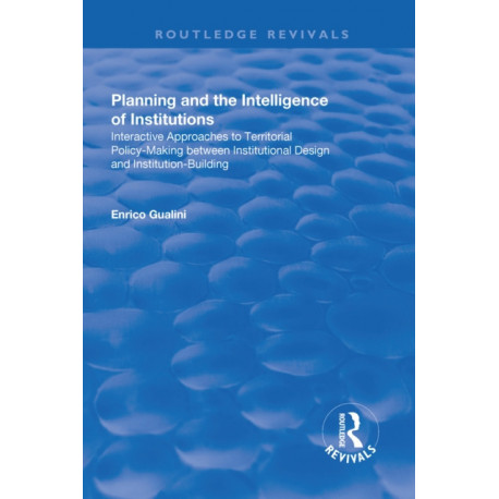 Planning and the Intelligence of Institutions: Interactive Approaches to Territorial Policy-Making Between Institutional Design and Institution-Building