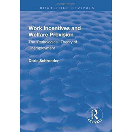 Work Incentives and Welfare Provision: The 'Pathological' Theory of Unemployment