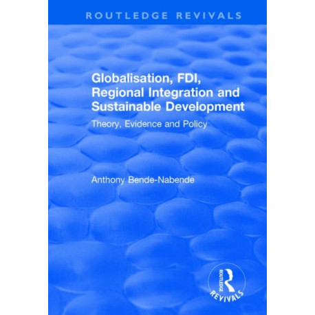 Globalisation, FDI, Regional Integration and Sustainable Development: Theory, Evidence and Policy