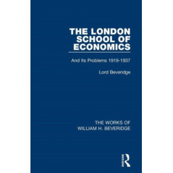 The London School of Economics (Works of William H. Beveridge): And Its Problems 1919-1937