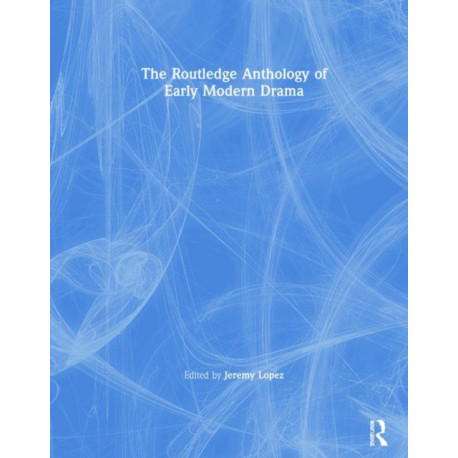 The Routledge Anthology of Early Modern Drama