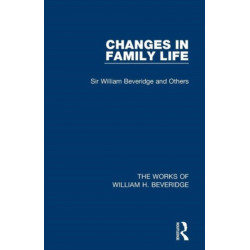Changes in Family Life (Works of William H. Beveridge)