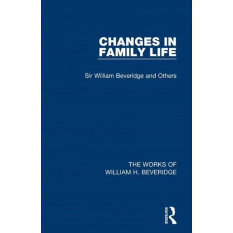 Changes in Family Life (Works of William H. Beveridge)