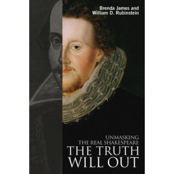 The Truth Will Out: Unmasking the Real Shakespeare
