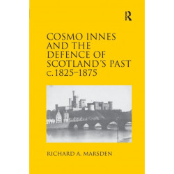 Cosmo Innes and the Defence of Scotland's Past c. 1825-1875
