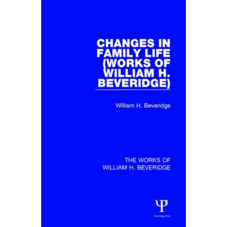 Changes in Family Life (Works of William H. Beveridge)