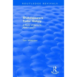 Shakespeare's Tudor History: A Study of Henry IV Parts 1 and 2: A Study of "Henry IV Parts 1 and 2"