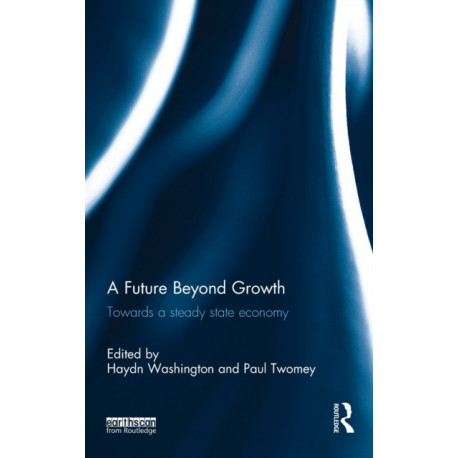 A Future Beyond Growth: Towards a steady state economy