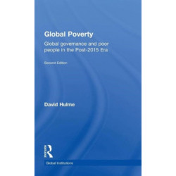 Global Poverty: Global governance and poor people in the Post-2015 Era