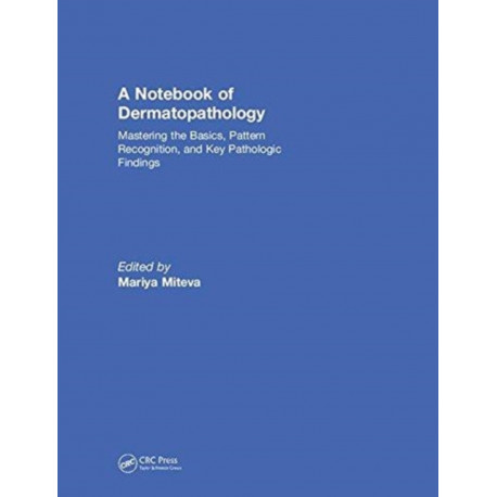 A Notebook of Dermatopathology: Mastering the Basics, Pattern Recognition, and Key Pathologic Findings