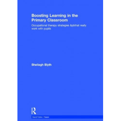 Boosting Learning in the Primary Classroom: Occupational therapy strategies that really work with pupils