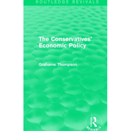 The Conservatives' Economic Policy (Routledge Revivals)