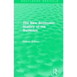 The New Economic History of the Railways (Routledge Revivals)