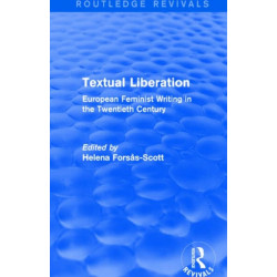 Textual Liberation (Routledge Revivals): European Feminist Writing in the Twentieth Century