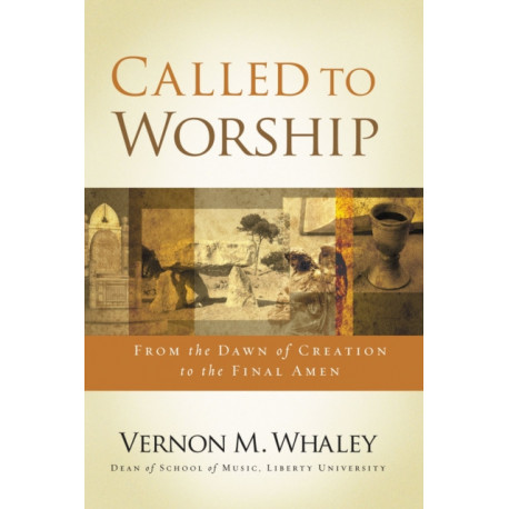 Called to Worship: The Biblical Foundations of Our Response to God's Call
