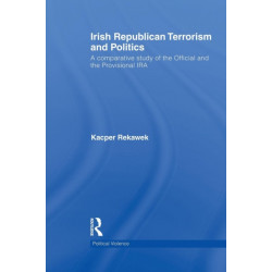 Irish Republican Terrorism and Politics: A Comparative Study of the Official and the Provisional IRA