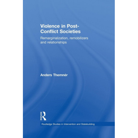 Violence in Post-Conflict Societies: Remarginalization, Remobilizers and Relationships