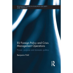 EU Foreign Policy and Crisis Management Operations: Power, purpose and domestic politics