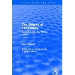 The Origins of Theosophy (Routledge Revivals): Annie Besant - The Atheist Years