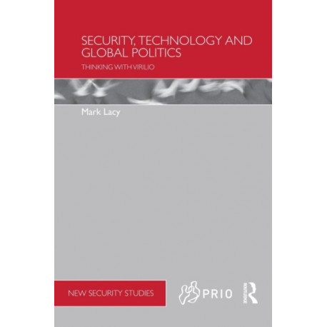 Security, Technology and Global Politics: Thinking with Virilio