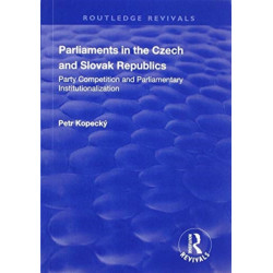 Parliaments in the Czech and Slovak Republics: Party Competition and Parliamentary Institutionalization