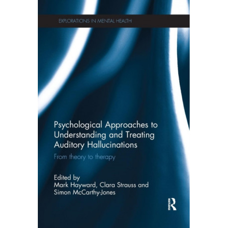 Psychological Approaches to Understanding and Treating Auditory Hallucinations: From theory to therapy