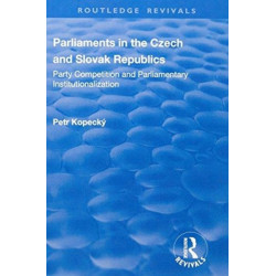 Parliaments in the Czech and Slovak Republics: Party Competition and Parliamentary Institutionalization