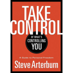 Take Control of What's Controlling You: A Guide to Personal Freedom